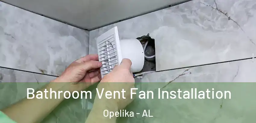  Bathroom Vent Fan Installation Opelika - AL