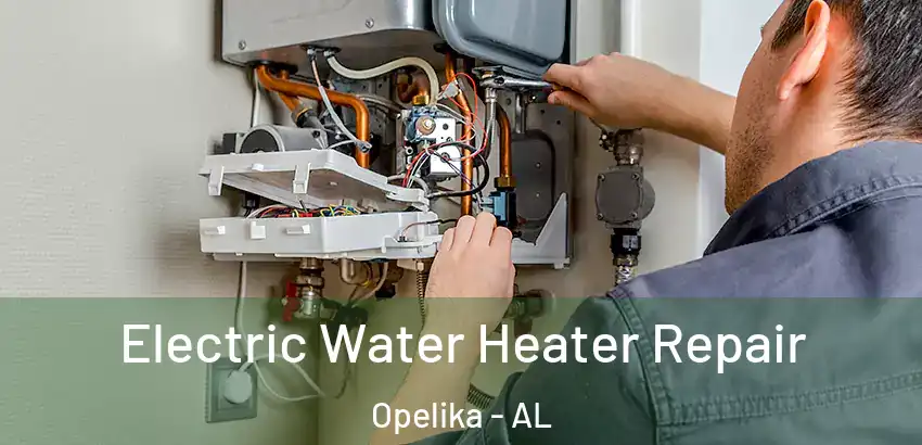 Electric Water Heater Repair Opelika - AL