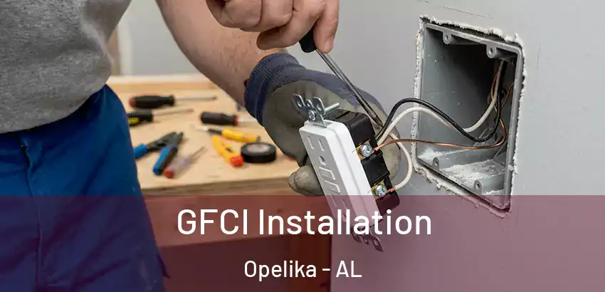 GFCI Installation Opelika - AL